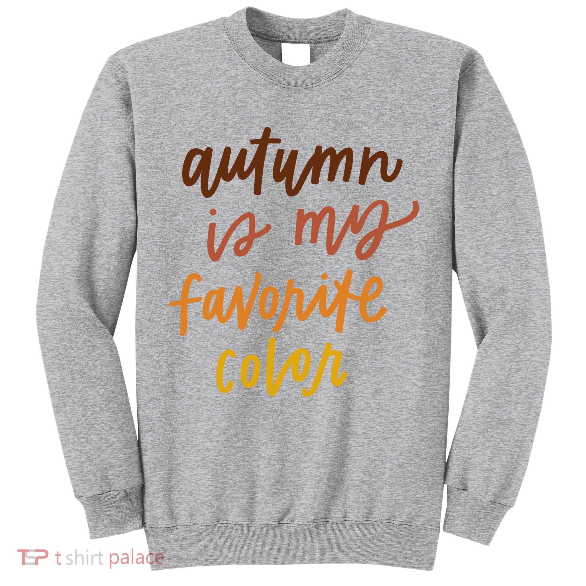 Autumn Is My Favorite Color Tall Sweatshirt