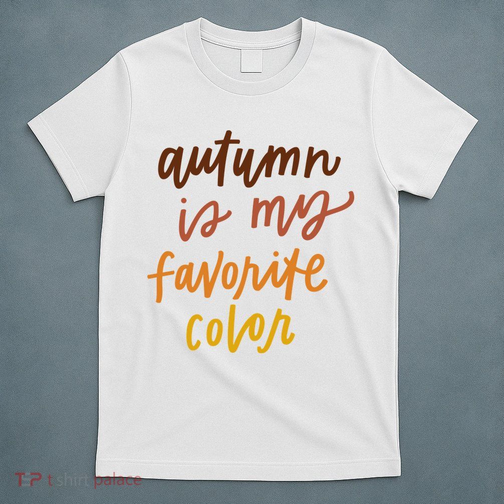 Autumn Is My Favorite Color T-Shirt