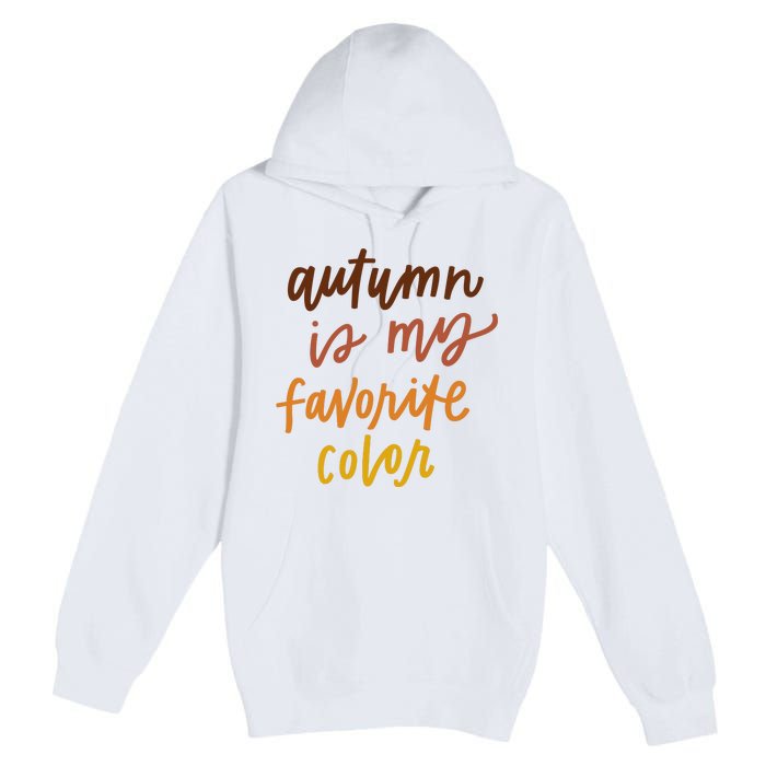 Autumn Is My Favorite Color Premium Pullover Hoodie