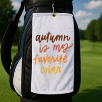 Autumn Is My Favorite Color Golf Towel