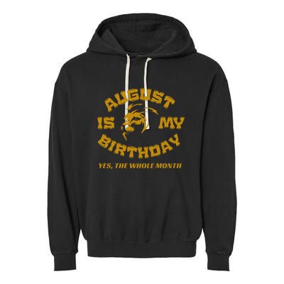 August Is My Birthday Yes The Whole Month Garment-Dyed Fleece Hoodie