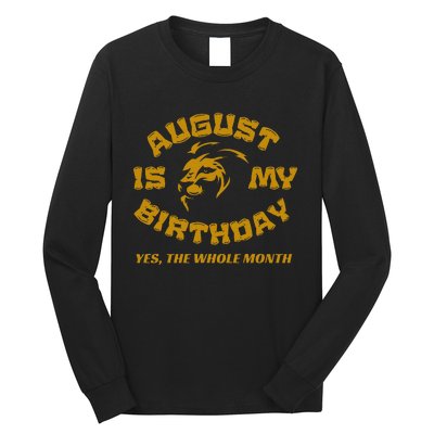 August Is My Birthday Yes The Whole Month Long Sleeve Shirt