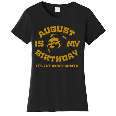 August Is My Birthday Yes The Whole Month Women's T-Shirt