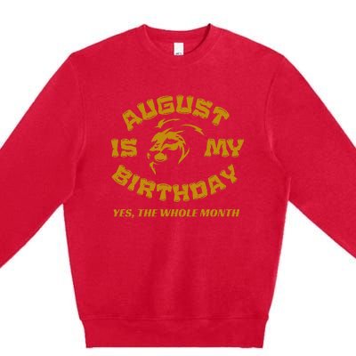 August Is My Birthday Yes The Whole Month Premium Crewneck Sweatshirt