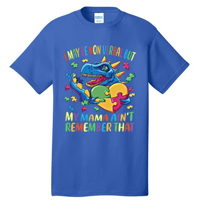 Autism I May Be Non Verbal But My Mama AinT Remember That Great Gift Tall T-Shirt