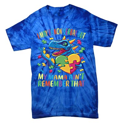 Autism I May Be Non Verbal But My Mama AinT Remember That Great Gift Tie-Dye T-Shirt