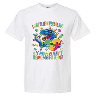 Autism I May Be Non Verbal But My Mama AinT Remember That Great Gift Garment-Dyed Heavyweight T-Shirt