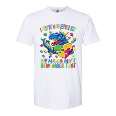 Autism I May Be Non Verbal But My Mama AinT Remember That Great Gift Softstyle CVC T-Shirt