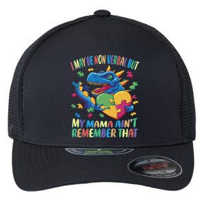 Autism I May Be Non Verbal But My Mama AinT Remember That Gift Flexfit Unipanel Trucker Cap