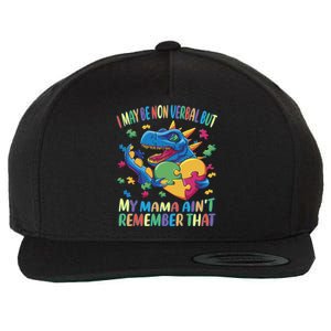 Autism I May Be Non Verbal But My Mama AinT Remember That Gift Wool Snapback Cap