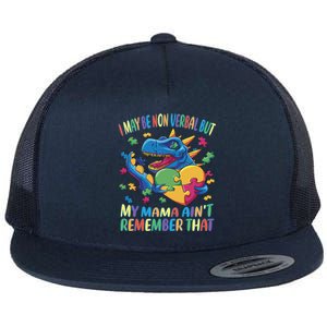 Autism I May Be Non Verbal But My Mama AinT Remember That Gift Flat Bill Trucker Hat