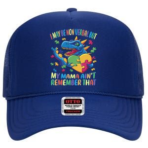 Autism I May Be Non Verbal But My Mama AinT Remember That Gift High Crown Mesh Back Trucker Hat