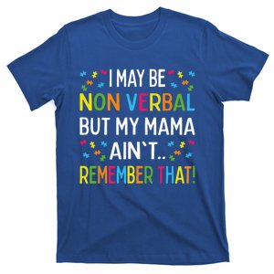 Autism I May Be Non Verbal But My Mama AinT Remember That Gift T-Shirt