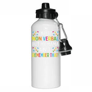 Autism I May Be Non Verbal But My Mama AinT Remember That Gift Aluminum Water Bottle