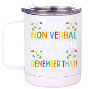 Autism I May Be Non Verbal But My Mama AinT Remember That Gift 12 oz Stainless Steel Tumbler Cup