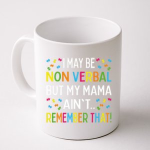 Autism I May Be Non Verbal But My Mama AinT Remember That Gift Coffee Mug