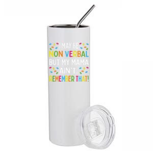 Autism I May Be Non Verbal But My Mama AinT Remember That Gift Stainless Steel Tumbler