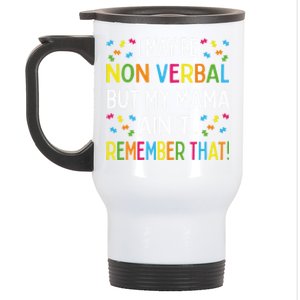 Autism I May Be Non Verbal But My Mama AinT Remember That Gift Stainless Steel Travel Mug