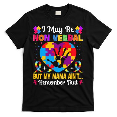 Autism I May Be Non Verbal But My Mama Ain't Remember That T-Shirt