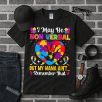 Autism I May Be Non Verbal But My Mama Ain't Remember That Tall T-Shirt