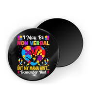 Autism I May Be Non Verbal But My Mama Ain't Remember That Magnet