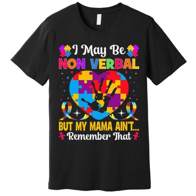 Autism I May Be Non Verbal But My Mama Ain't Remember That Premium T-Shirt