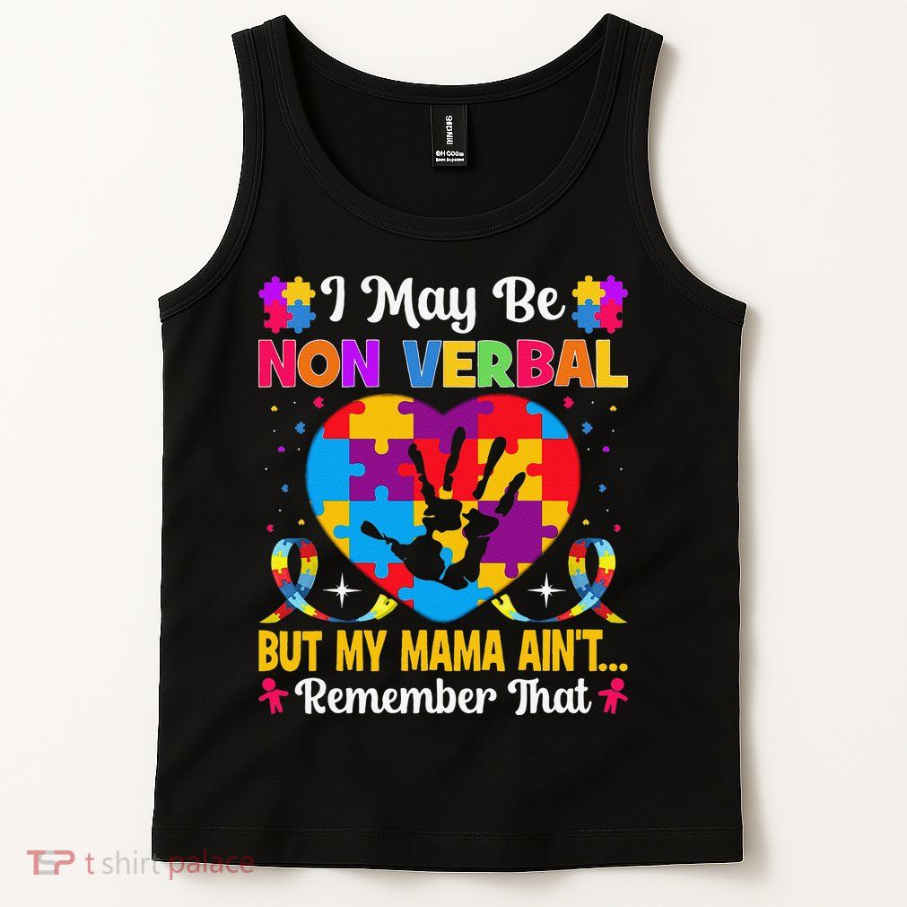 Autism I May Be Non Verbal But My Mama Ain't Remember That Tank Top