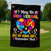 Autism I May Be Non Verbal But My Mama Ain't Remember That Golf Towel