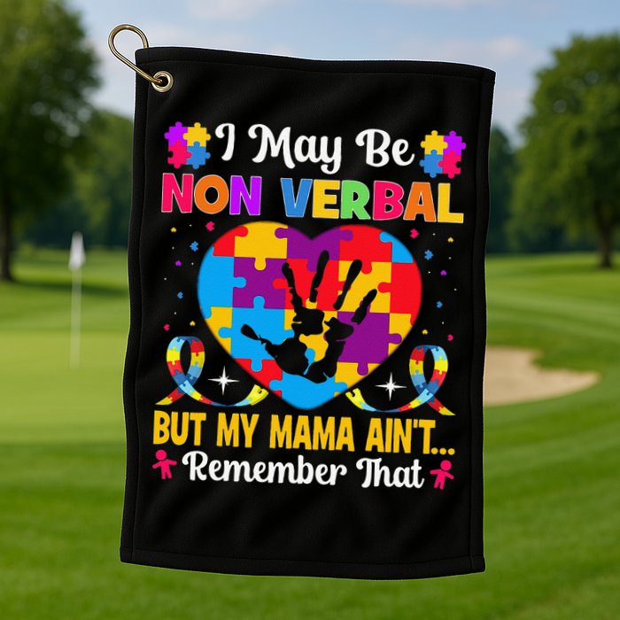 Autism I May Be Non Verbal But My Mama Ain't Remember That Golf Towel