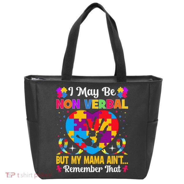 Autism I May Be Non Verbal But My Mama Ain't Remember That Zip Tote Bag