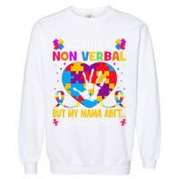 Autism I May Be Non Verbal But My Mama Ain't Remember That Garment-Dyed Sweatshirt