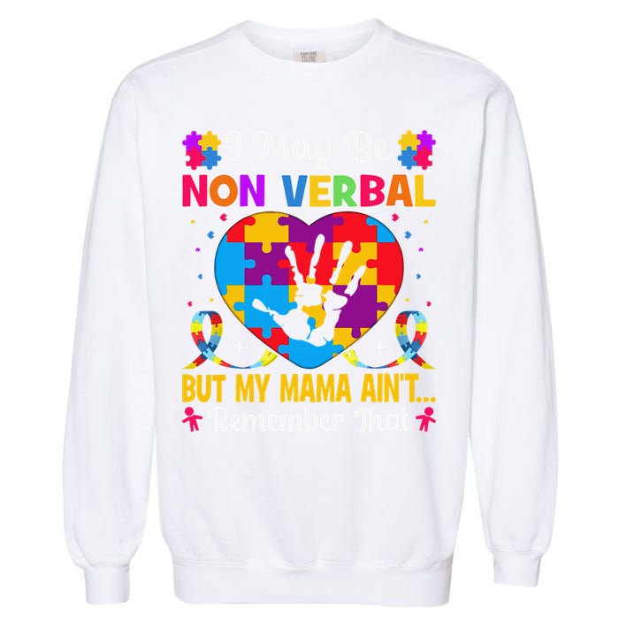 Autism I May Be Non Verbal But My Mama Ain't Remember That Garment-Dyed Sweatshirt