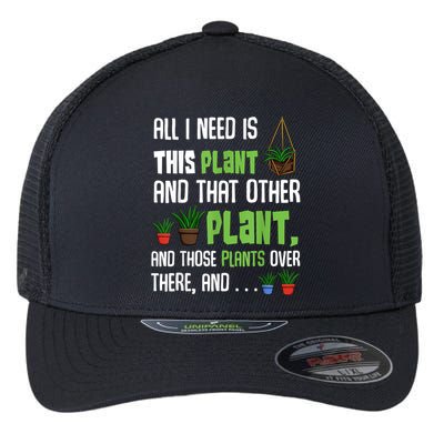 All I Need Is This Plant And That Other Plant Lover Flexfit Unipanel Trucker Cap