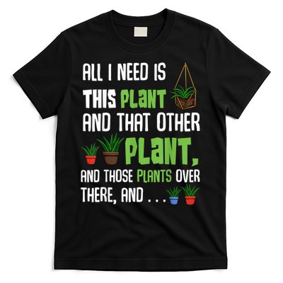 All I Need Is This Plant And That Other Plant Lover T-Shirt