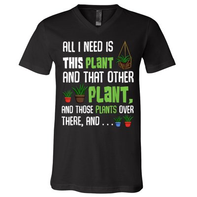 All I Need Is This Plant And That Other Plant Lover V-Neck T-Shirt