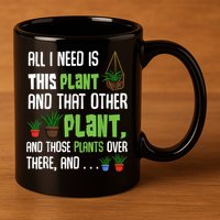 All I Need Is This Plant And That Other Plant Lover 11oz C Handle Ceramic Mug