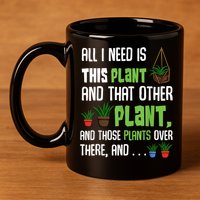 All I Need Is This Plant And That Other Plant Lover 11oz C Handle Ceramic Mug