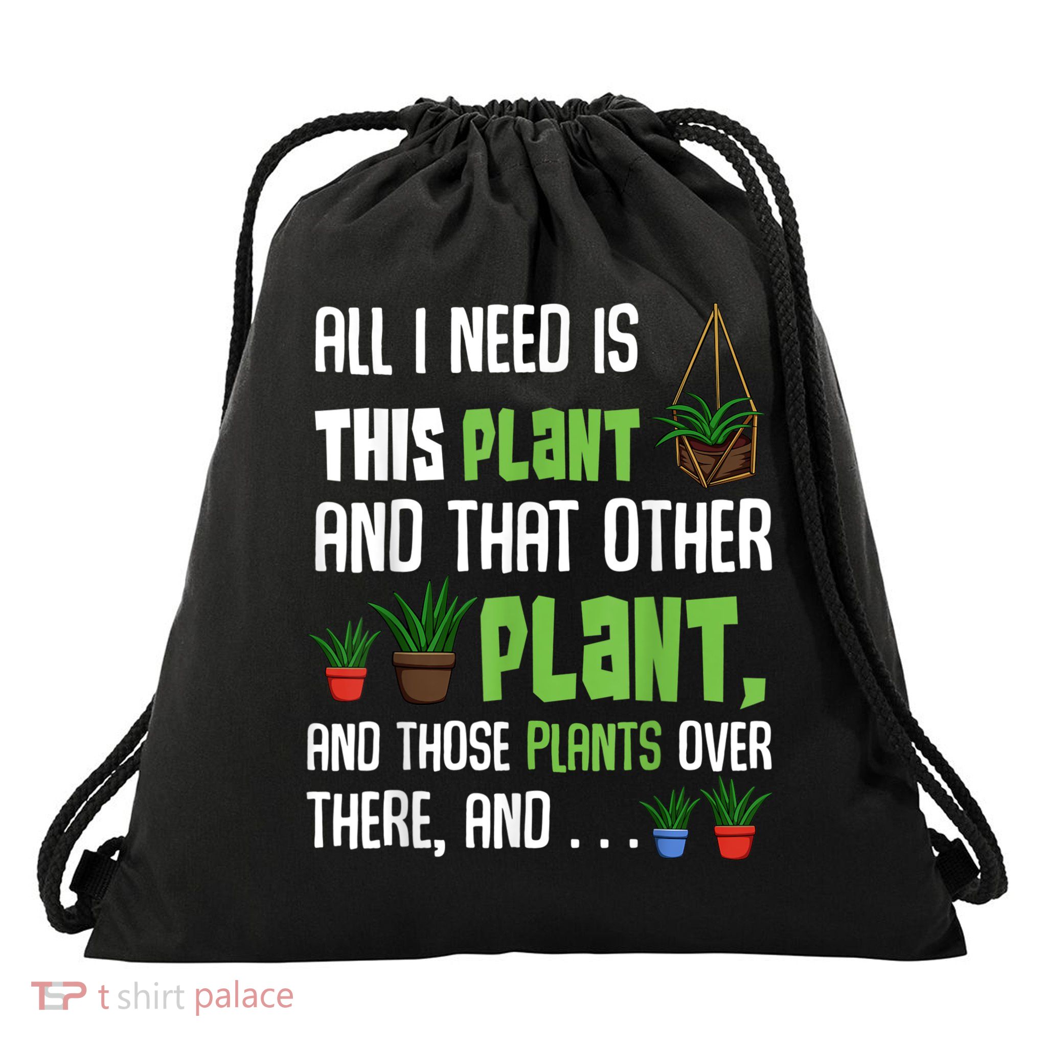 All I Need Is This Plant And That Other Plant Lover Drawstring Bag