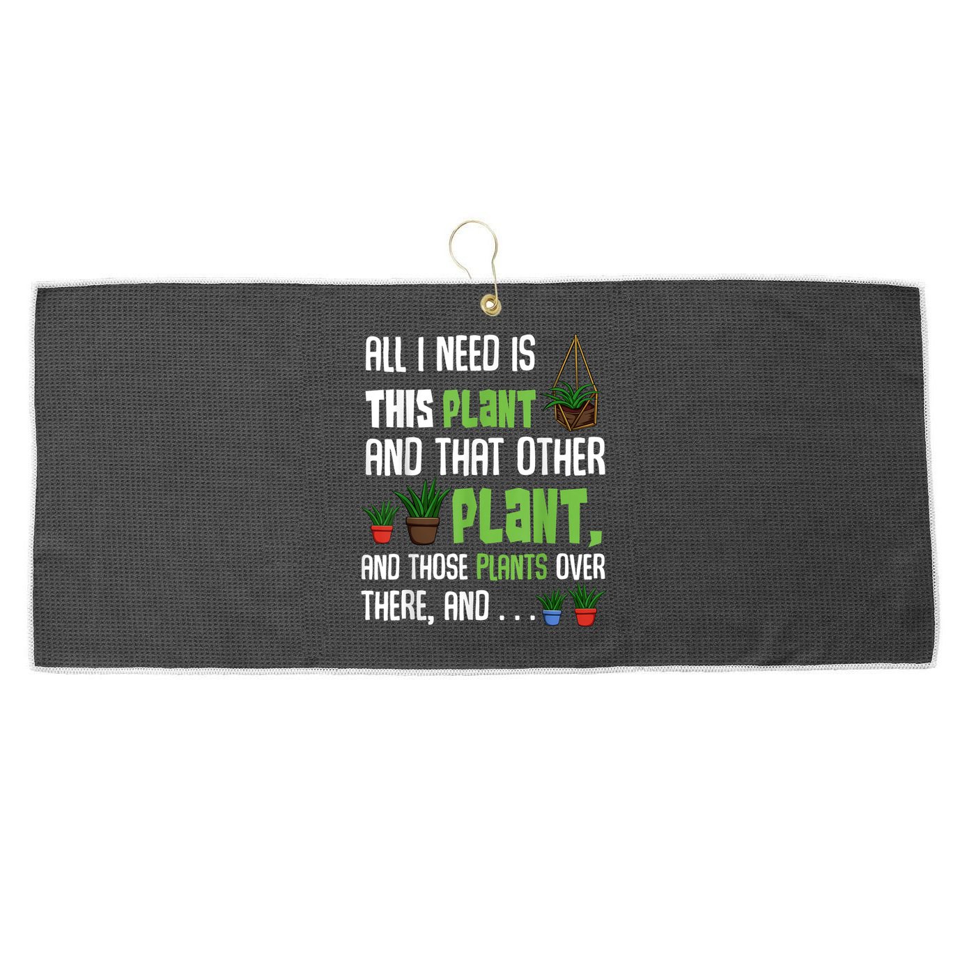 All I Need Is This Plant And That Other Plant Lover Large Microfiber Waffle Golf Towel