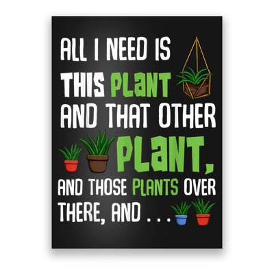 All I Need Is This Plant And That Other Plant Lover Poster