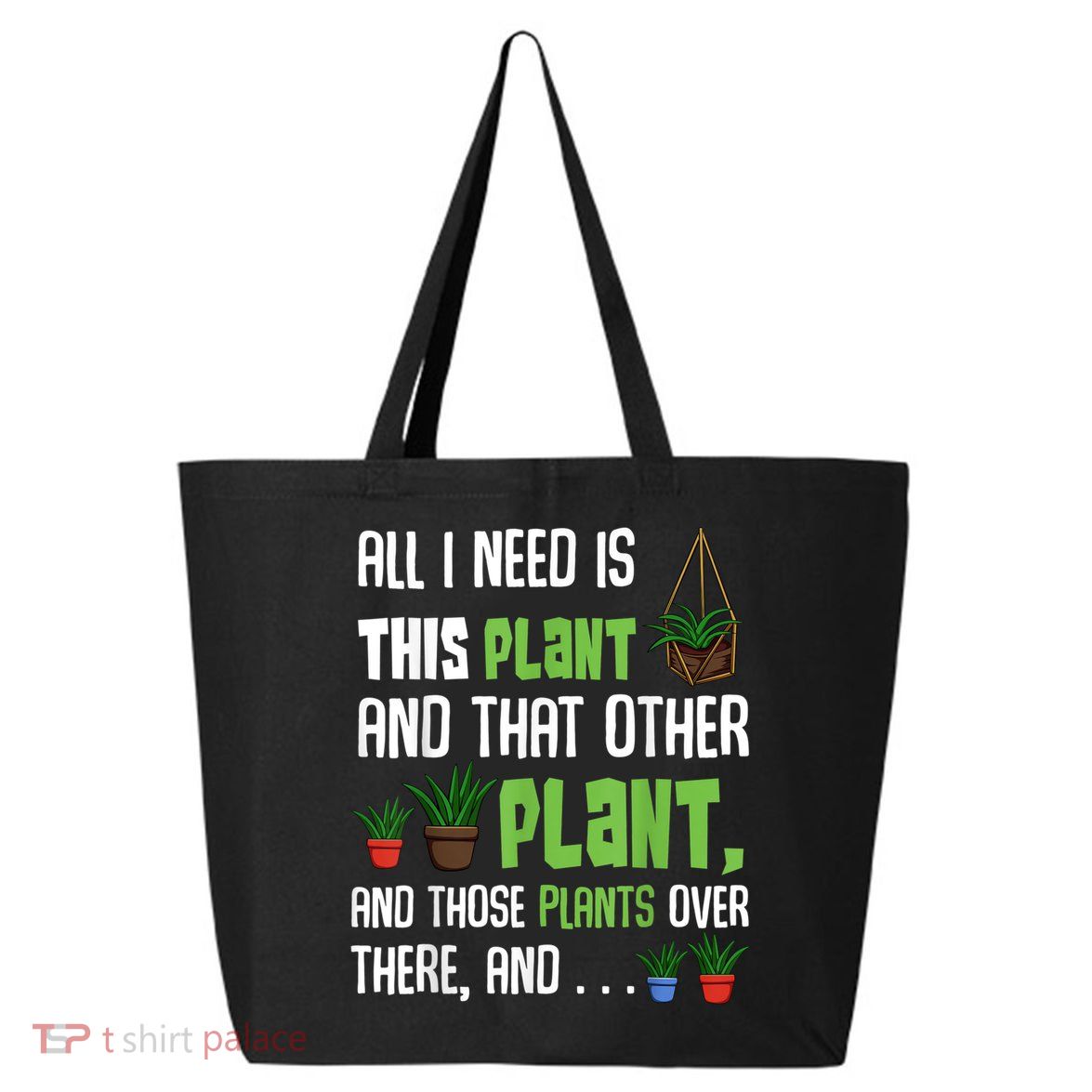 All I Need Is This Plant And That Other Plant Lover 25L Jumbo Tote