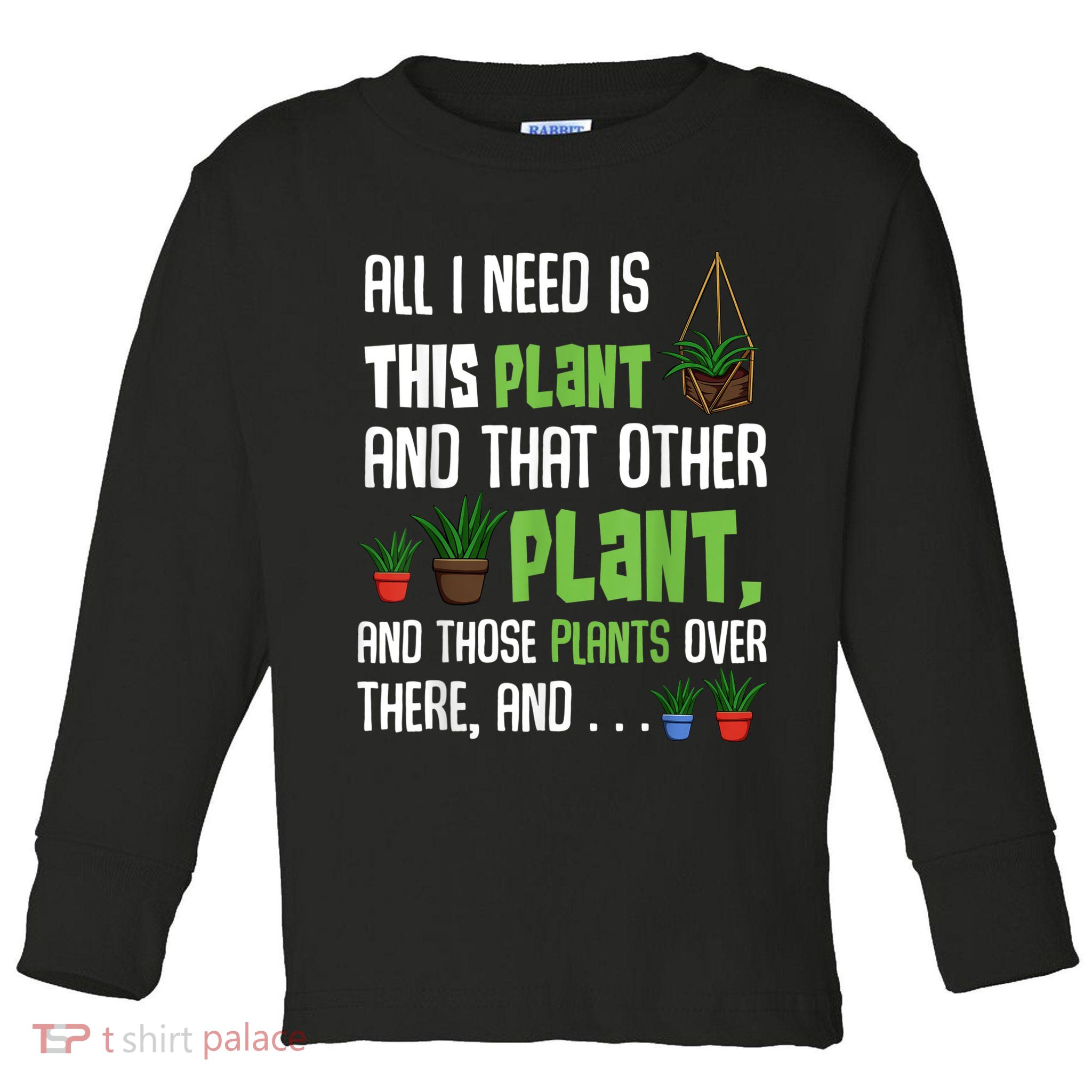 All I Need Is This Plant And That Other Plant Lover Toddler Long Sleeve Shirt