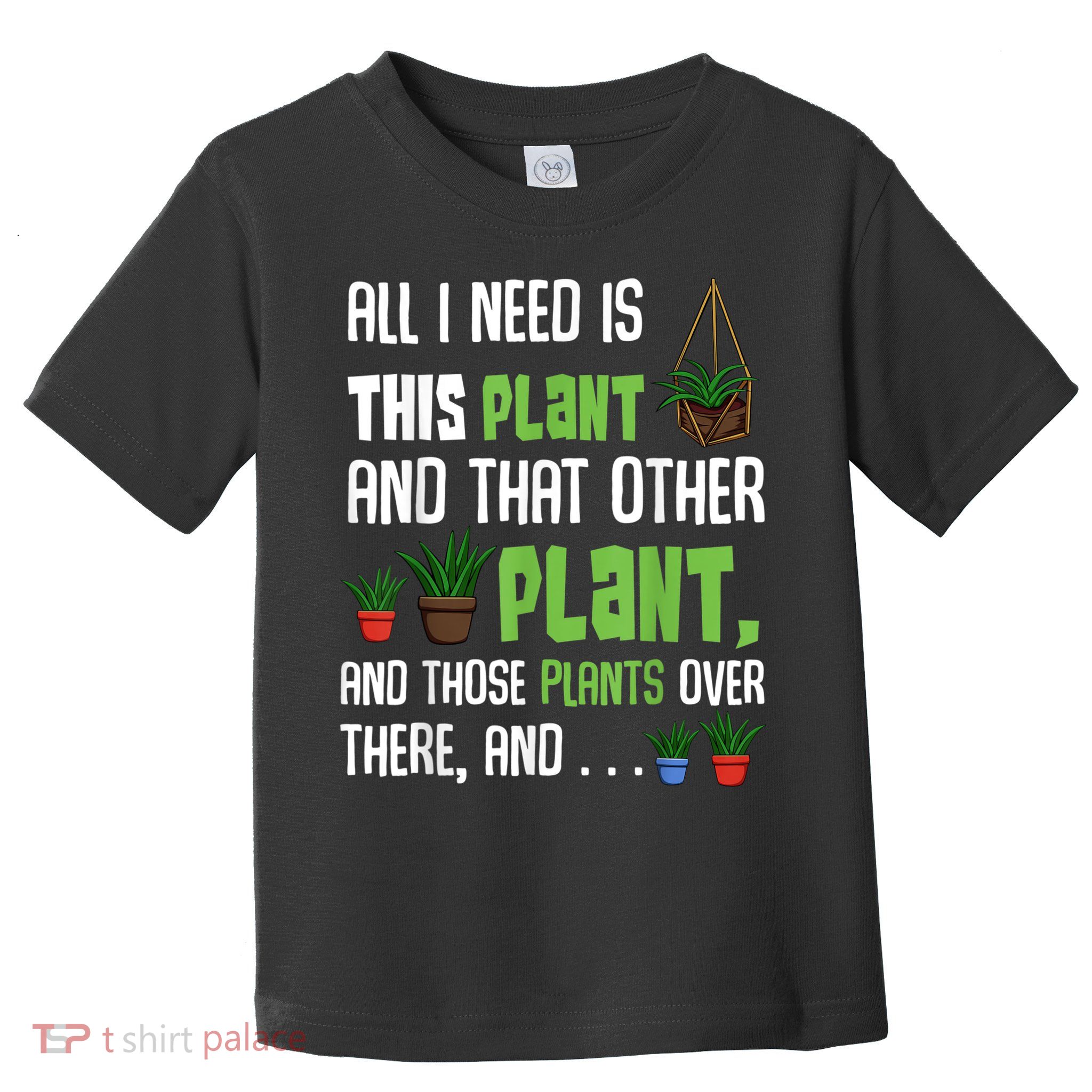 All I Need Is This Plant And That Other Plant Lover Toddler T-Shirt