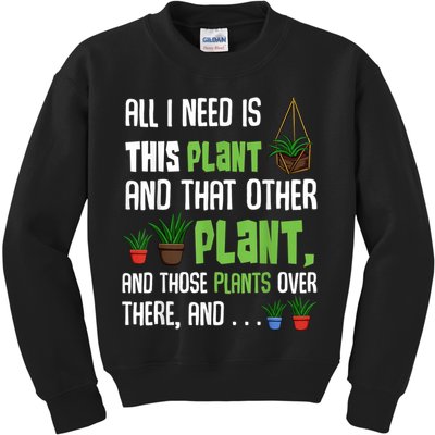 All I Need Is This Plant And That Other Plant Lover Kids Sweatshirt