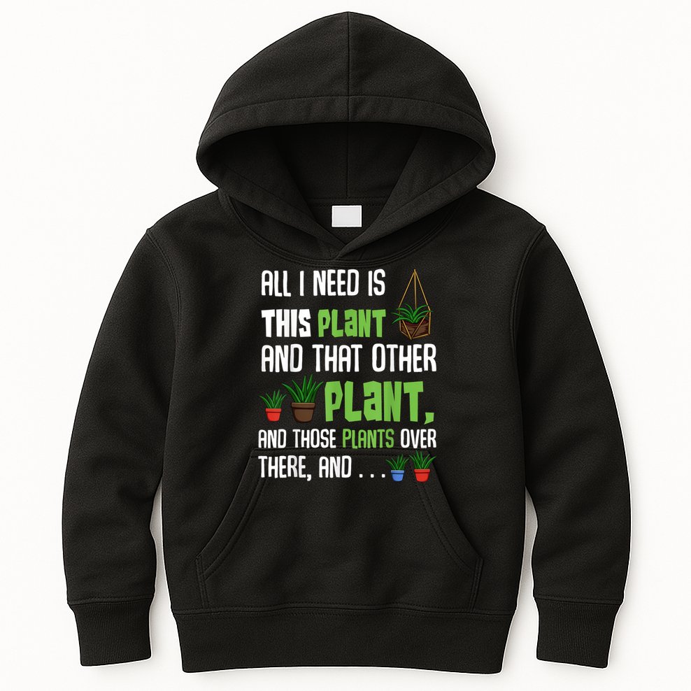 All I Need Is This Plant And That Other Plant Lover Kids Hoodie