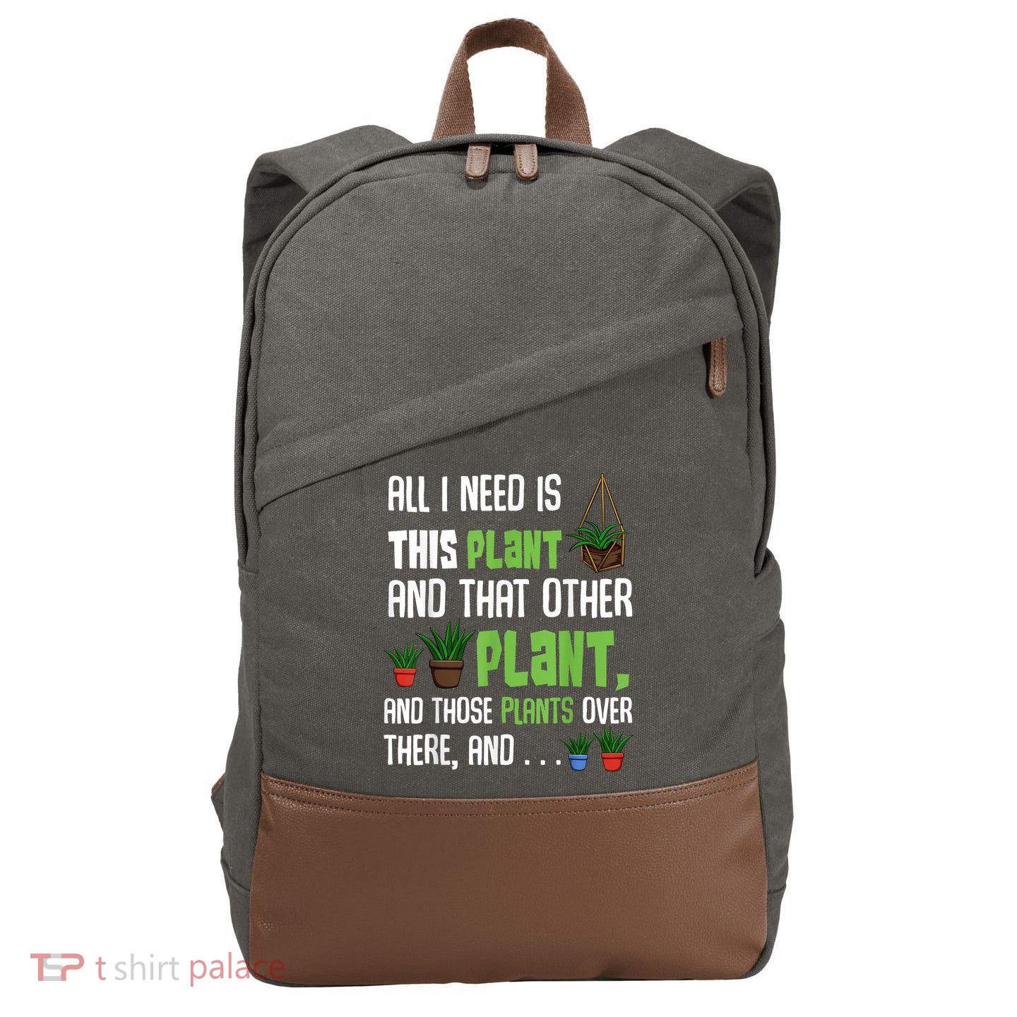 All I Need Is This Plant And That Other Plant Lover Cotton Canvas Backpack