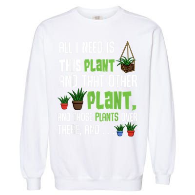 All I Need Is This Plant And That Other Plant Lover Garment-Dyed Sweatshirt