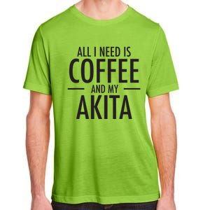 All I Need Is Coffee Akitas Dog Cute Akita Mom Gift Adult ChromaSoft Performance T-Shirt