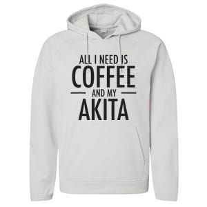 All I Need Is Coffee Akitas Dog Cute Akita Mom Gift Performance Fleece Hoodie