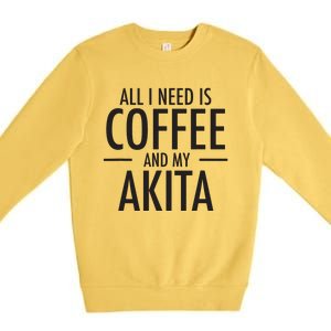 All I Need Is Coffee Akitas Dog Cute Akita Mom Gift Premium Crewneck Sweatshirt